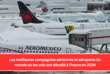 Les meilleures compagnies aériennes et aéroports du monde où les vols ont décollé à l'heure en 2024