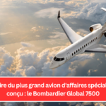 L'histoire du plus grand avion d'affaires spécialement conçu : le Bombardier Global 7500