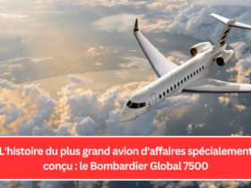 L'histoire du plus grand avion d'affaires spécialement conçu : le Bombardier Global 7500