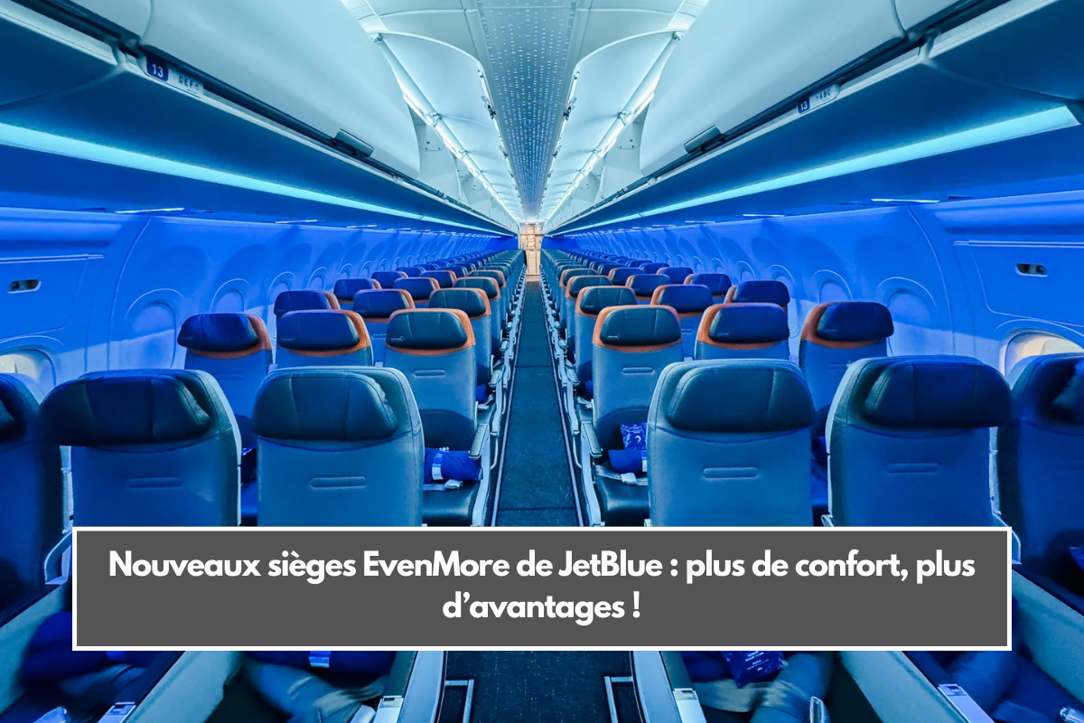 Nouveaux sièges EvenMore de JetBlue : plus de confort, plus d’avantages !