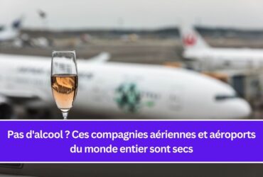 Pas d'alcool ? Ces compagnies aériennes et aéroports du monde entier sont secs