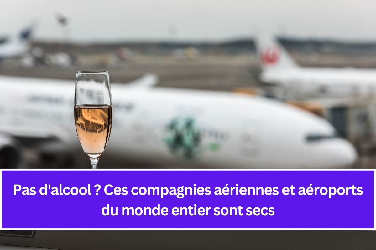 Pas d'alcool ? Ces compagnies aériennes et aéroports du monde entier sont secs