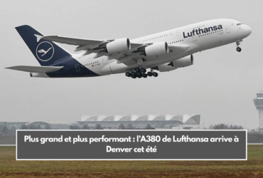 Plus grand et plus performant : l’A380 de Lufthansa arrive à Denver cet été