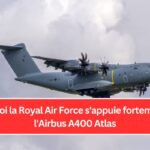 Pourquoi la Royal Air Force s'appuie fortement sur l'Airbus A400 Atlas