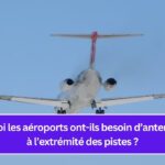 Pourquoi les aéroports ont-ils besoin d’antennes ILS à l’extrémité des pistes ?