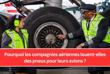 Pourquoi les compagnies aériennes louent-elles des pneus pour leurs avions ?