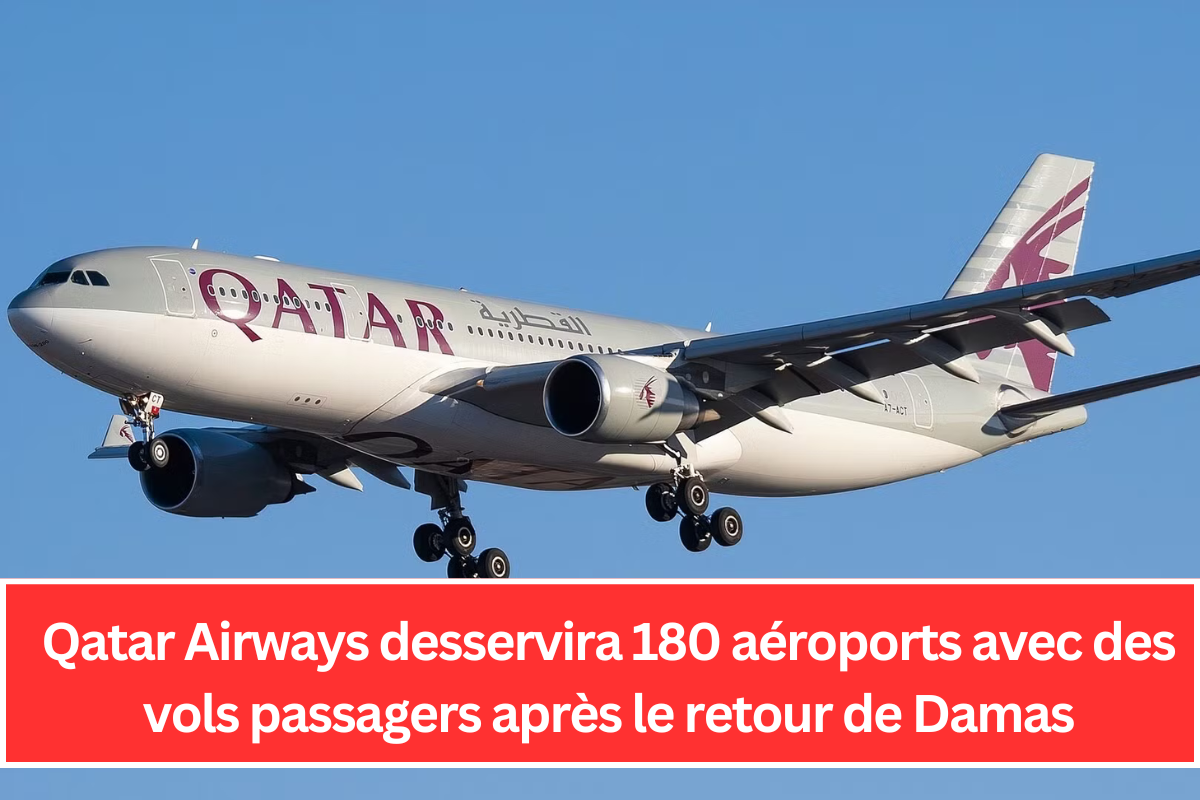 Qatar Airways desservira 180 aéroports avec des vols passagers après le retour de Damas