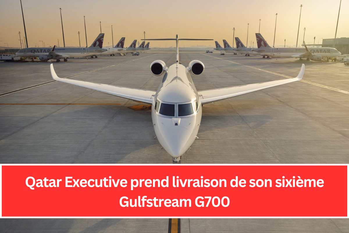 Qatar Executive prend livraison de son sixième Gulfstream G700