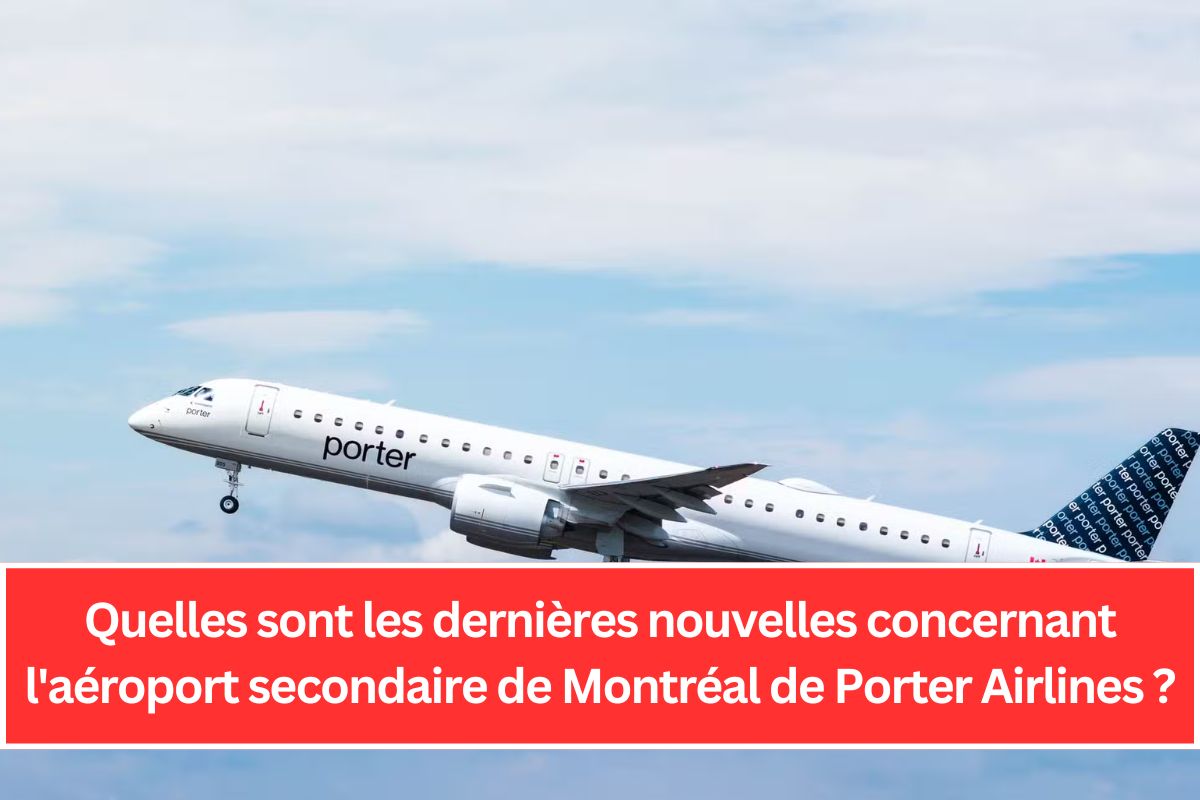 Quelles sont les dernières nouvelles concernant l'aéroport secondaire de Montréal de Porter Airlines ?