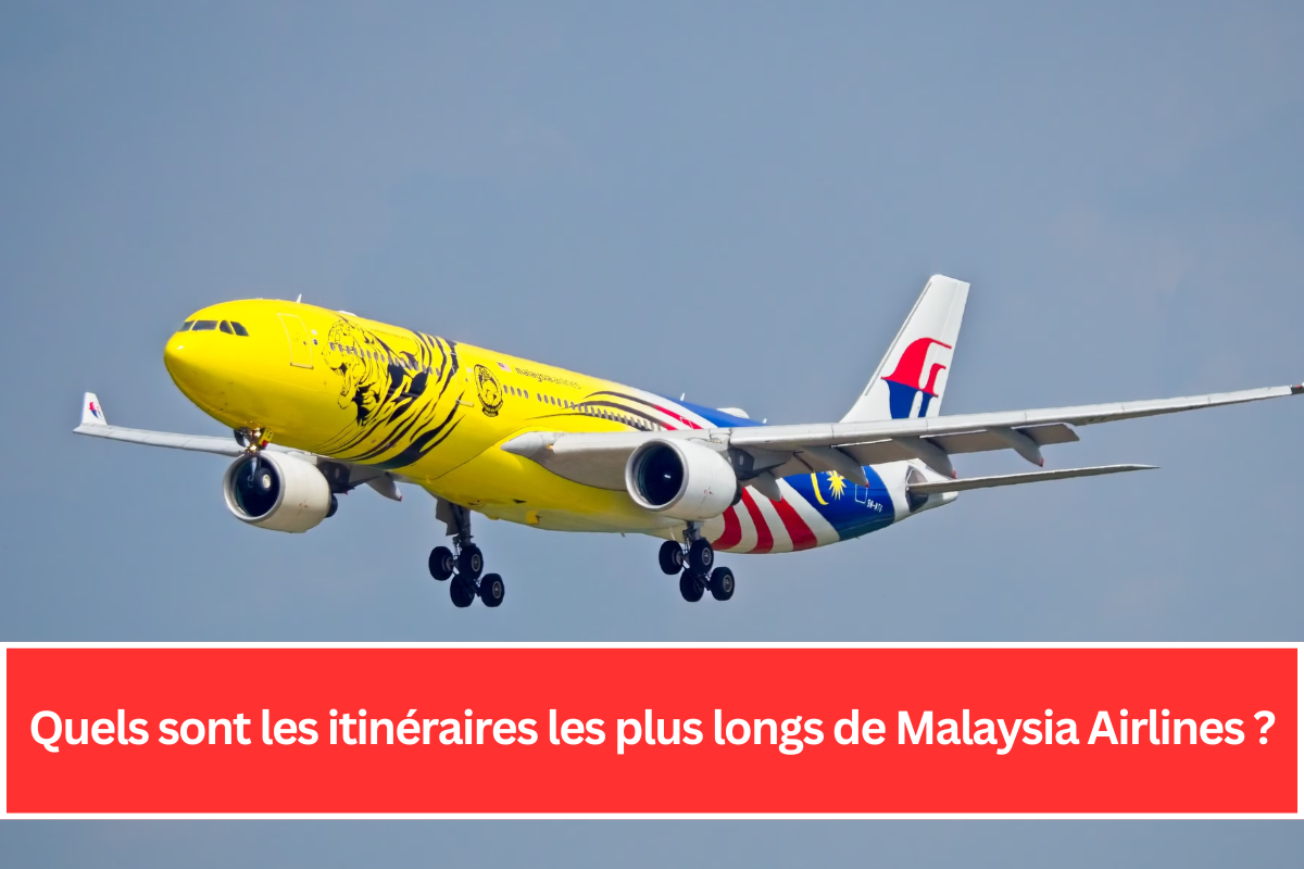 Quels sont les itinéraires les plus longs de Malaysia Airlines ?