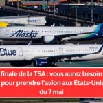 Règle finale de la TSA : vous aurez besoin d'une REAL ID pour prendre l'avion aux États-Unis à partir du 7 mai