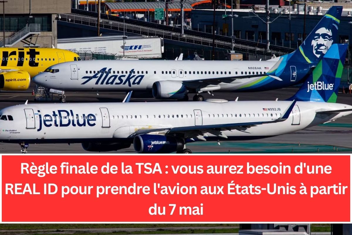 Règle finale de la TSA : vous aurez besoin d'une REAL ID pour prendre l'avion aux États-Unis à partir du 7 mai