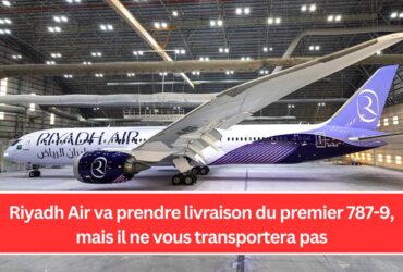 Riyadh Air va prendre livraison du premier 787-9, mais il ne vous transportera pas