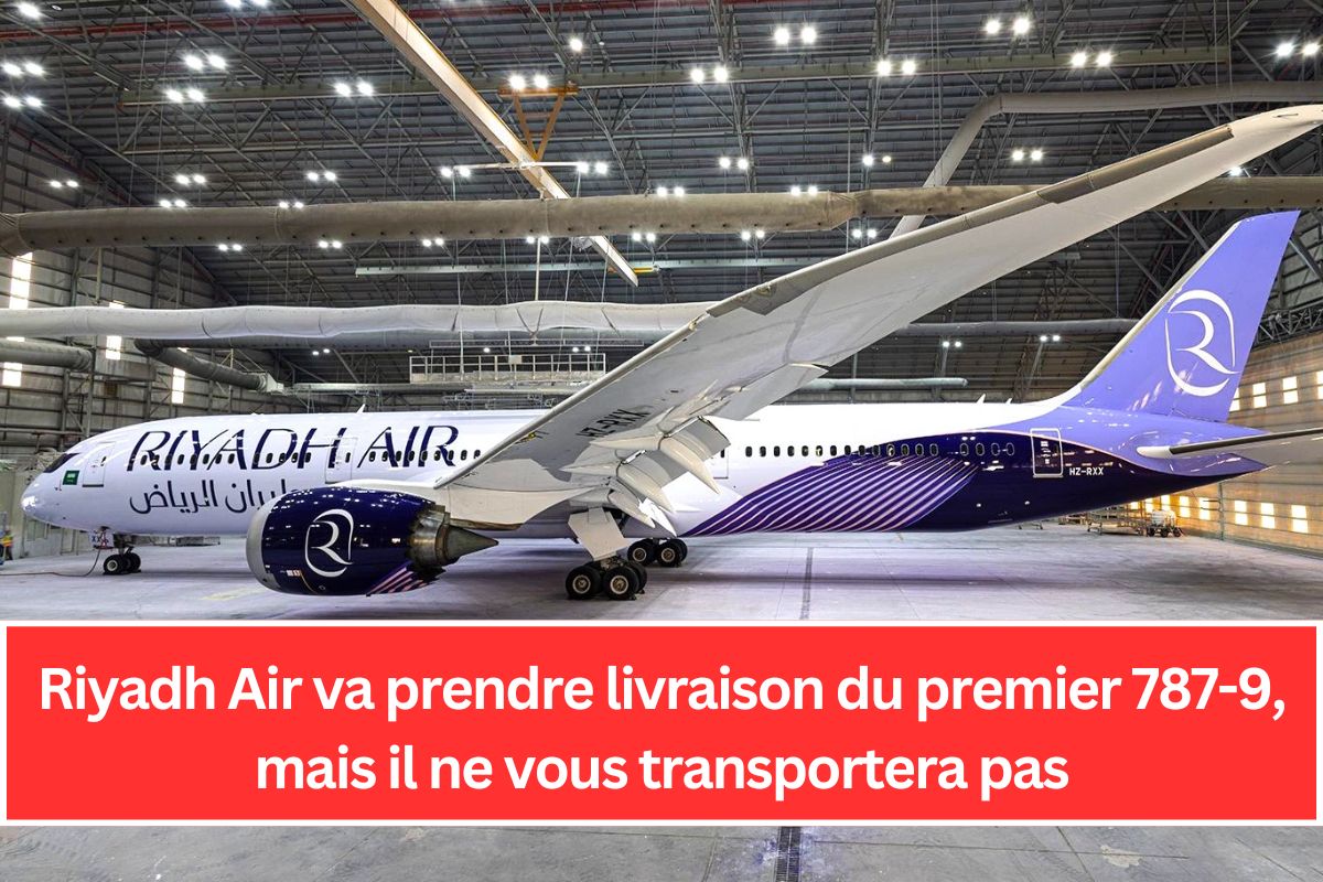 Riyadh Air va prendre livraison du premier 787-9, mais il ne vous transportera pas