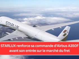 STARLUX renforce sa commande d'Airbus A350F avant son entrée sur le marché du fret