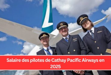 Salaire des pilotes de Cathay Pacific Airways en 2025