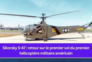 Sikorsky S-47 : retour sur le premier vol du premier hélicoptère militaire américain