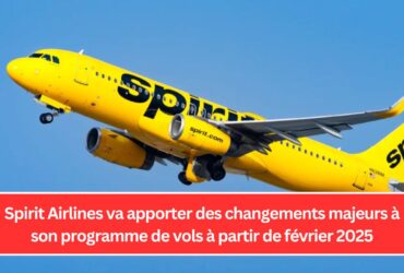 Spirit Airlines va apporter des changements majeurs à son programme de vols à partir de février 2025