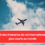 Top 10 des itinéraires de vol internationaux les plus courts au monde