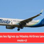 Toutes les lignes qu'Alaska Airlines lance ce mois-ci