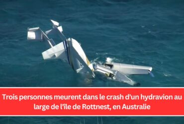 Trois personnes meurent dans le crash d'un hydravion au large de l'île de Rottnest, en Australie