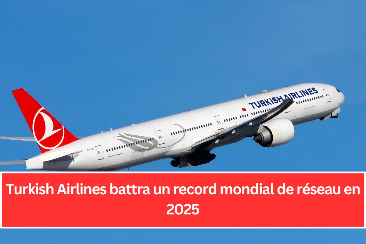 Turkish Airlines battra un record mondial de réseau en 2025