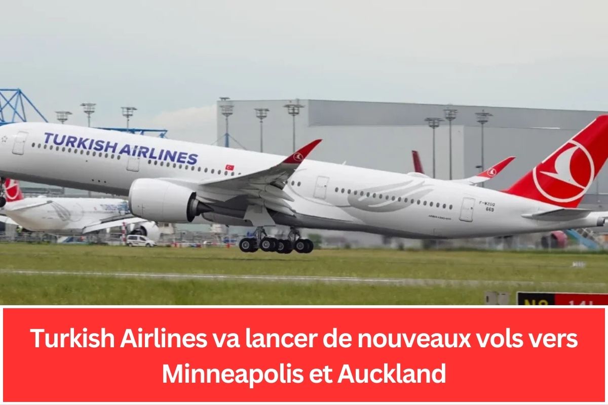 Turkish Airlines va lancer de nouveaux vols vers Minneapolis et Auckland