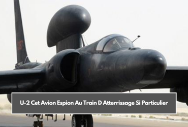 U-2 Cet Avion Espion Au Train D Atterrissage Si Particulier