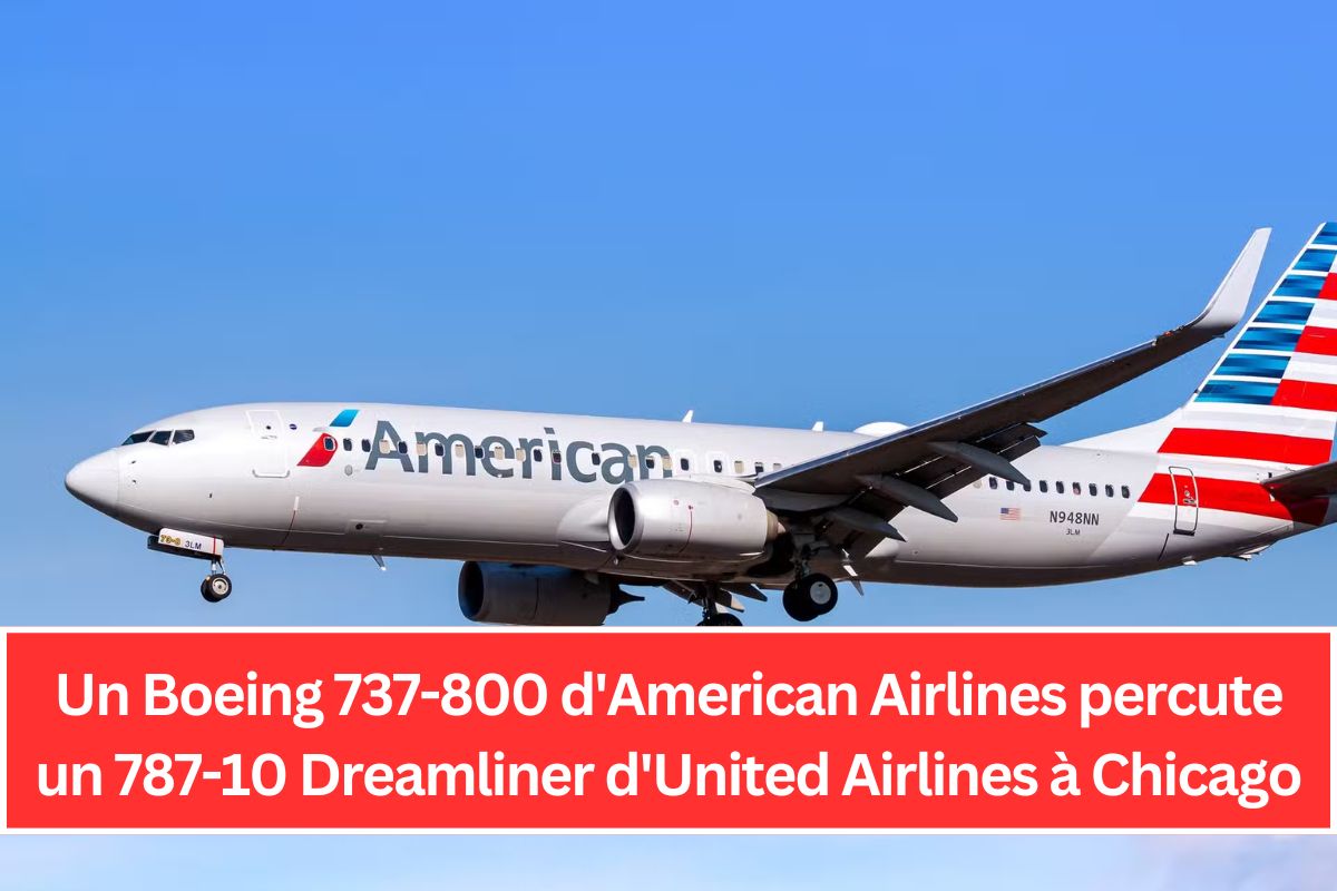 Un Boeing 737-800 d'American Airlines percute un 787-10 Dreamliner d'United Airlines à Chicago