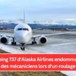 Un Boeing 737 d'Alaska Airlines endommagé par des mécaniciens lors d'un roulage