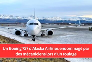 Un Boeing 737 d'Alaska Airlines endommagé par des mécaniciens lors d'un roulage