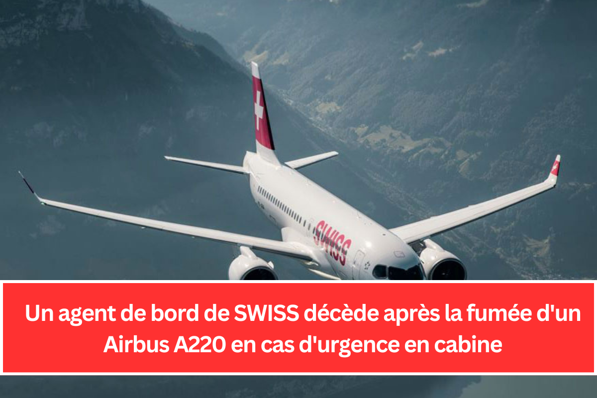 Un agent de bord de SWISS décède après la fumée d'un Airbus A220 en cas d'urgence en cabine