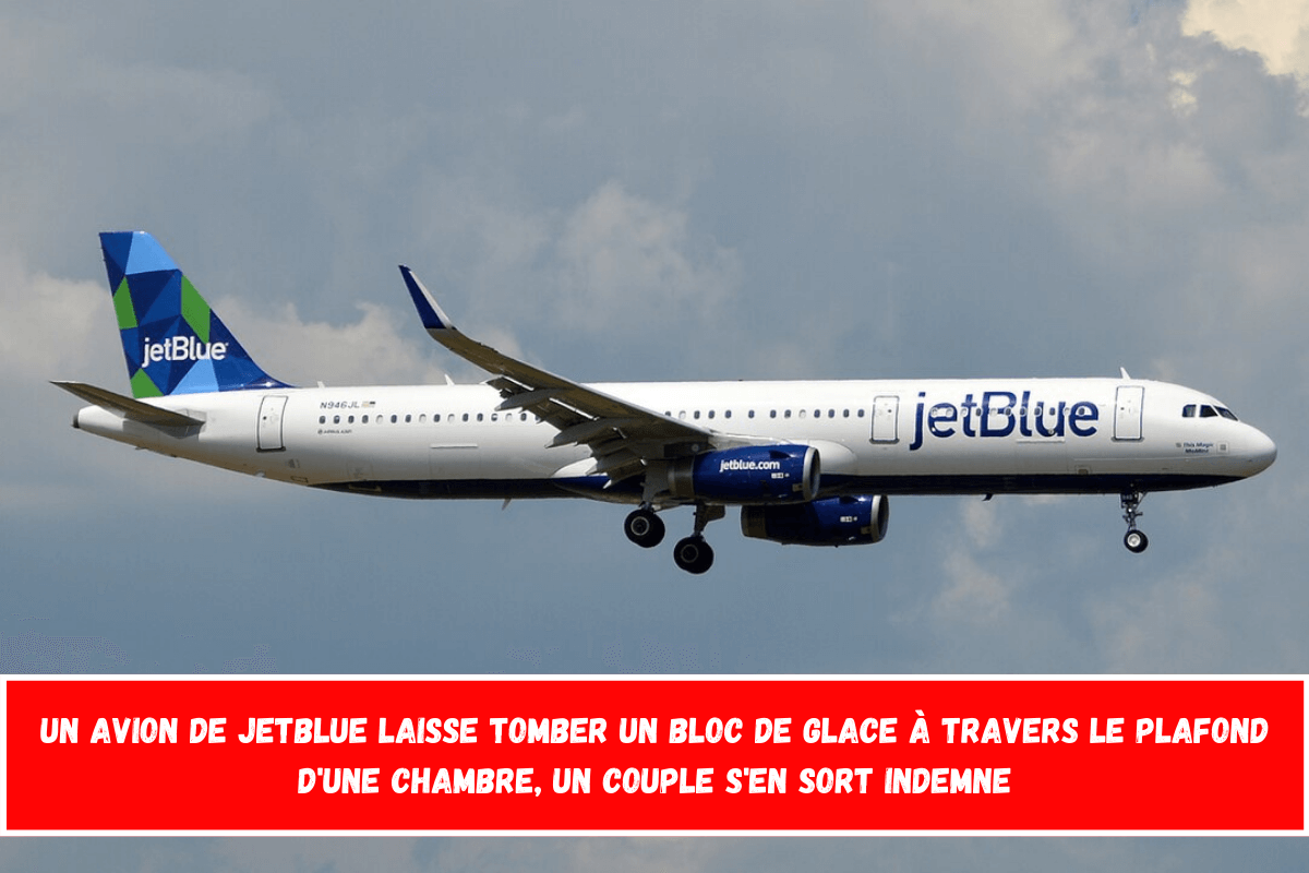 Un avion de JetBlue laisse tomber un bloc de glace à travers le plafond d'une chambre, un couple s'en sort indemne