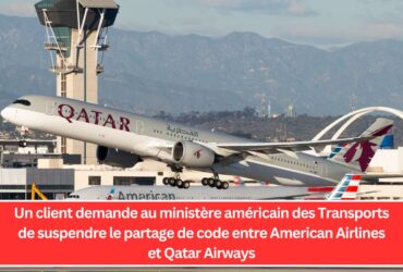 Un client demande au ministère américain des Transports de suspendre le partage de code entre American Airlines et Qatar Airways