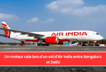 Un moteur cale lors d'un vol d'Air India entre Bengaluru et Delhi