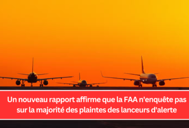 Un nouveau rapport affirme que la FAA n'enquête pas sur la majorité des plaintes des lanceurs d'alerte