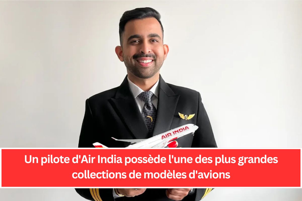 Un pilote d'Air India possède l'une des plus grandes collections de modèles d'avions