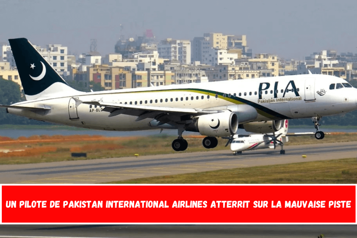 Un pilote de Pakistan International Airlines atterrit sur la mauvaise piste