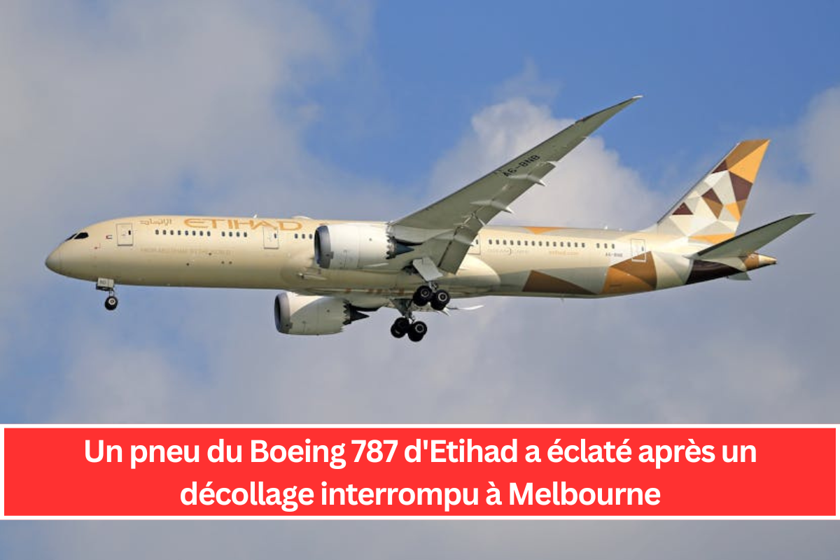 Un pneu du Boeing 787 d'Etihad a éclaté après un décollage interrompu à Melbourne