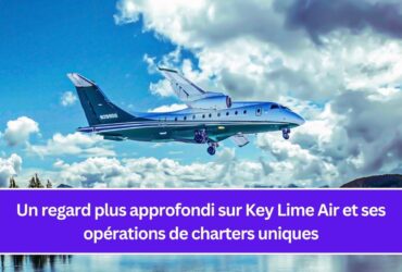 Un regard plus approfondi sur Key Lime Air et ses opérations de charters uniques