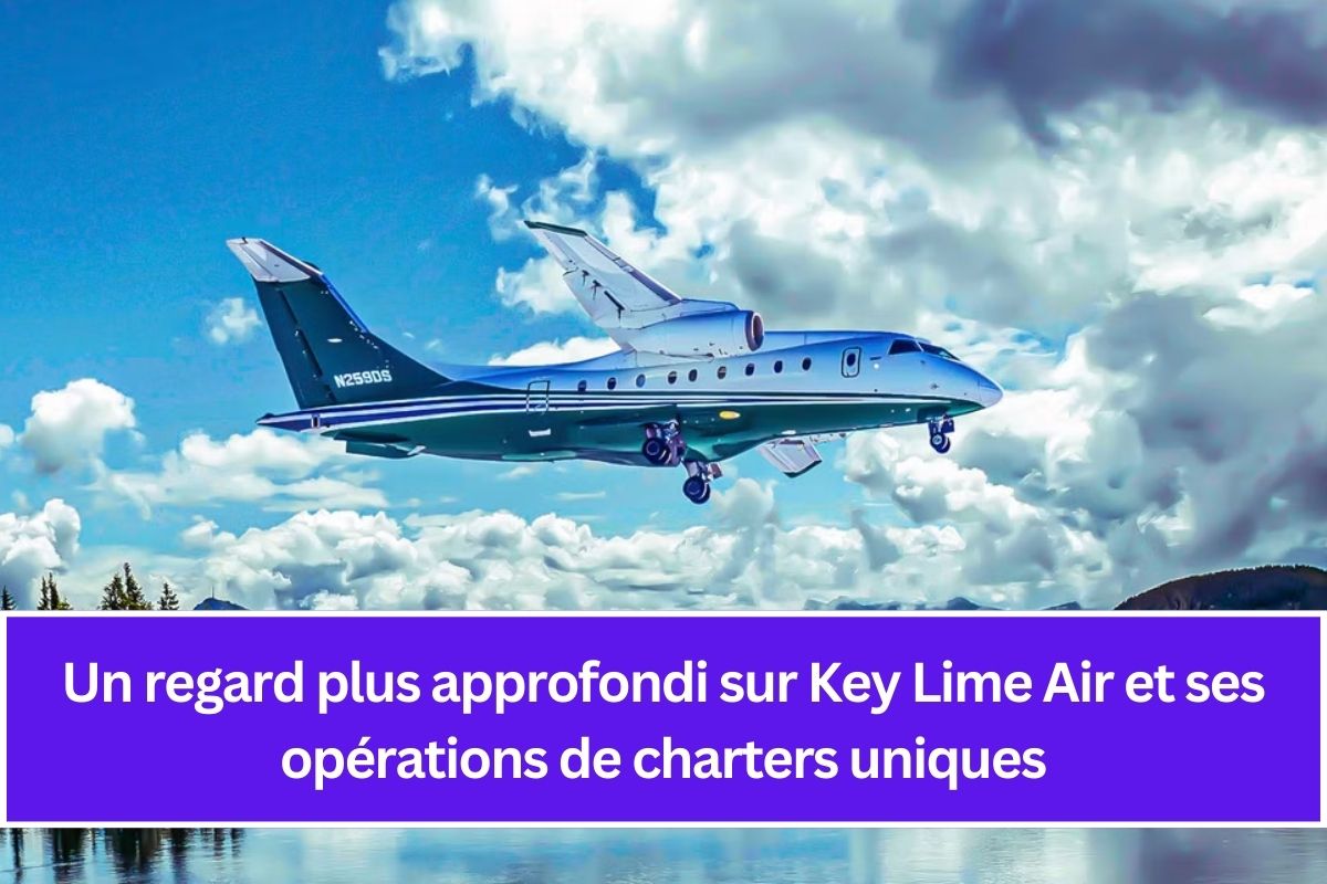 Un regard plus approfondi sur Key Lime Air et ses opérations de charters uniques