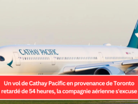 Un vol de Cathay Pacific en provenance de Toronto retardé de 54 heures, la compagnie aérienne s'excuse