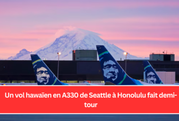 Un vol hawaïen en A330 de Seattle à Honolulu fait demi-tour