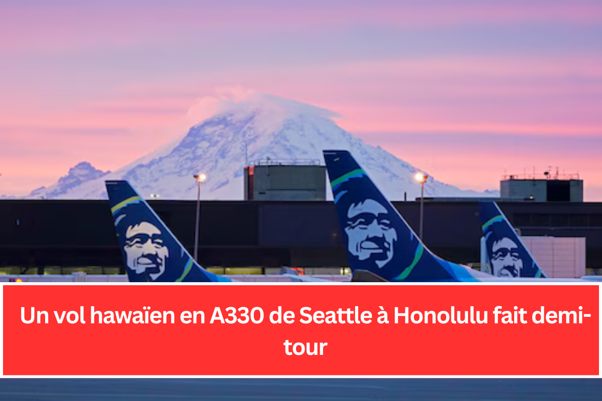 Un vol hawaïen en A330 de Seattle à Honolulu fait demi-tour