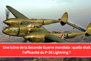 Une icône de la Seconde Guerre mondiale : quelle était l’efficacité du P-38 Lightning ?