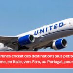 United Airlines choisit des destinations plus petites comme Palerme, en Italie, vers Faro, au Portugal, pourquoi ?