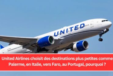 United Airlines choisit des destinations plus petites comme Palerme, en Italie, vers Faro, au Portugal, pourquoi ?