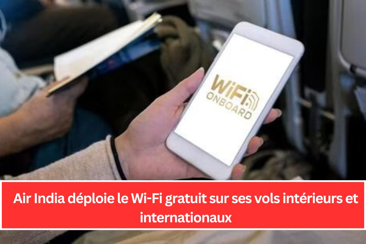 Air India déploie le Wi-Fi gratuit sur ses vols intérieurs et internationaux