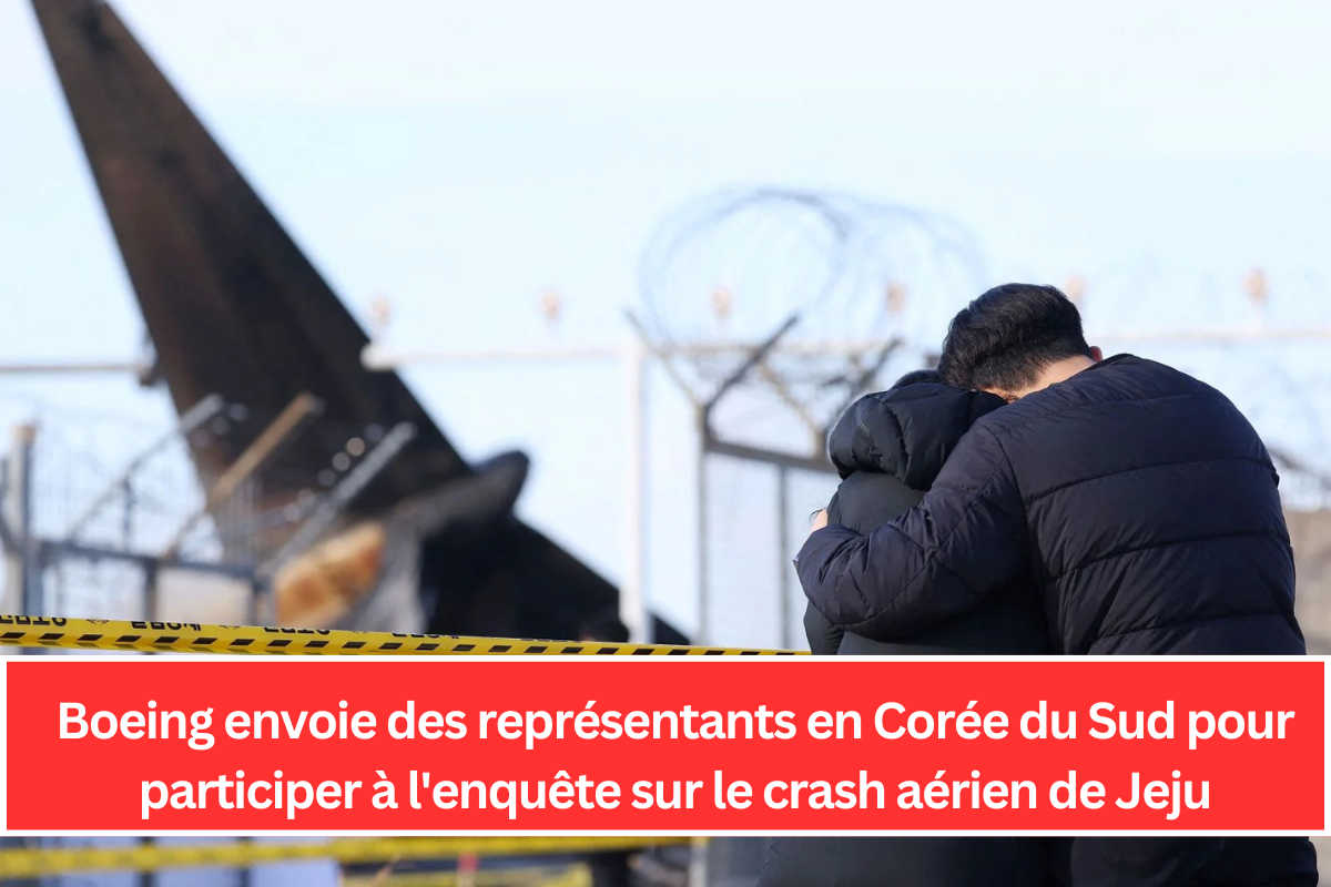 Boeing envoie des représentants en Corée du Sud pour participer à l'enquête sur le crash aérien de Jeju