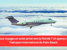 Vous voyagez en avion privé vers la Floride ? Un aperçu de l'aéroport international de Palm Beach